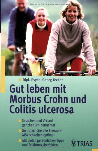 Gut leben mit Morbus Crohn und Colitis ulcerosa: Ursachen und Verlauf ganzheitlich betrachtet. So nutzen Sie alle Therapie-Möglichkeiten optimal. Mit vielen nützlichen Tipps und Erfahrungsberichten Medicine