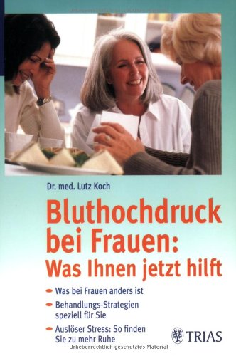 Bluthochdruck bei Frauen: Was Ihnen jetzt hilft: Was bei Frauen anders ist. Behandlungs-Strategien speziell für Sie. Auslöser Stress: So finden Sie zu mehr Ruhe Medicine