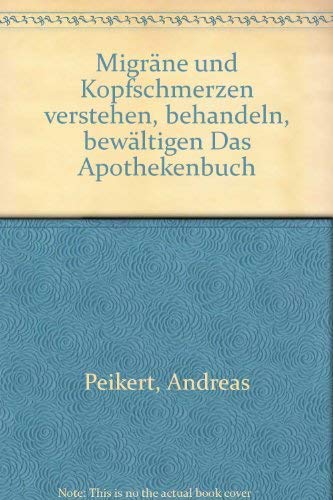 Migräne und Kopfschmerzen verstehen, behandeln, bewältigen Das Apothekenbuch Books