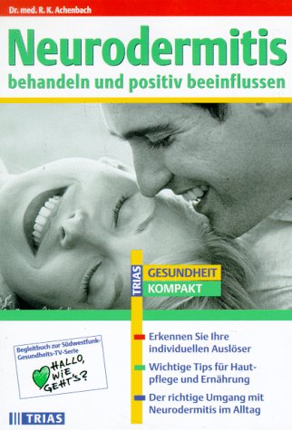 Neurodermitis behandeln und positiv beeinflussen: Erkennen Sie Ihre individuellen Auslöser. Wichtige Tips für Hautpflege und Ernährung. Der richtige ... im Alltag (TRIAS Gesundheit kompakt) Health, Nutrition & Fitness