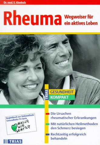 Rheuma. Wegweiser für ein aktives Leben: Die Ursachen rheumatischer Erkrankungen. Mit natürlichen Heilmethoden den Schmerz besiegen. Rechtzeitig erfolgreich behandeln (TRIAS Gesundheit kompakt) Health, Nutrition & Fitness