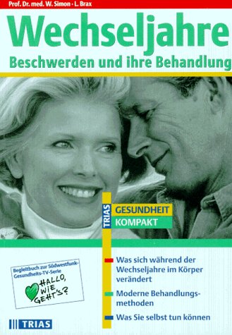 Wechseljahre. Beschwerden und ihre Behandlung: Was sich während der Wechseljahre im Körper verändert. Moderne Behandlungsmethoden. Was Sie selbst tun können (TRIAS Gesundheit kompakt) Health, Nutrition & Fitness