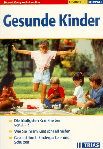 Gesunde Kinder: Die häufigsten Krankheiten von A - Z. Wie Sie Ihrem Kind schnell helfen. Gesund durch Kindergarten- und Schulzeit (TRIAS Gesundheit kompakt) Health, Nutrition & Fitness