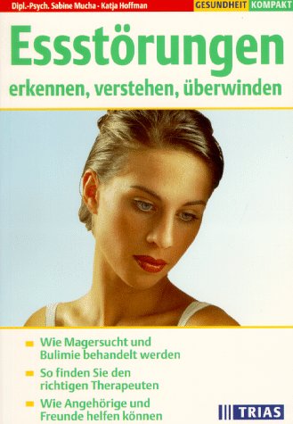 Essstörungen erkennen, verstehen, überwinden: Wie Magersucht und Bulimie behandelt werden. So finden Sie den richtigen Therapeuten. Wie Angehörige und Freunde helfen können (TRIAS Gesundheit kompakt) Health, Nutrition & Fitness