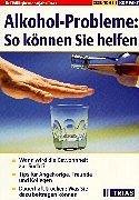 Alkohol-Probleme: So können Sie helfen: Wann wird die Gewohnheit zur Sucht? Tips für Angehörige, Freunde und Kollegen. Dauerhaft trocken: Was Sie dazu beitragen können (TRIAS Gesundheit kompakt) Politics & History