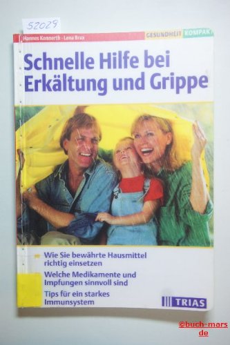 Schnelle Hilfe bei Erkältung und Grippe: Wie Sie bewährte Hausmittel richtig nutzen. Welche Medikamente und Impfungen sinnvoll sind. 55 Tips für ein starkes Immunsystem (TRIAS Gesundheit kompakt) Self-help
