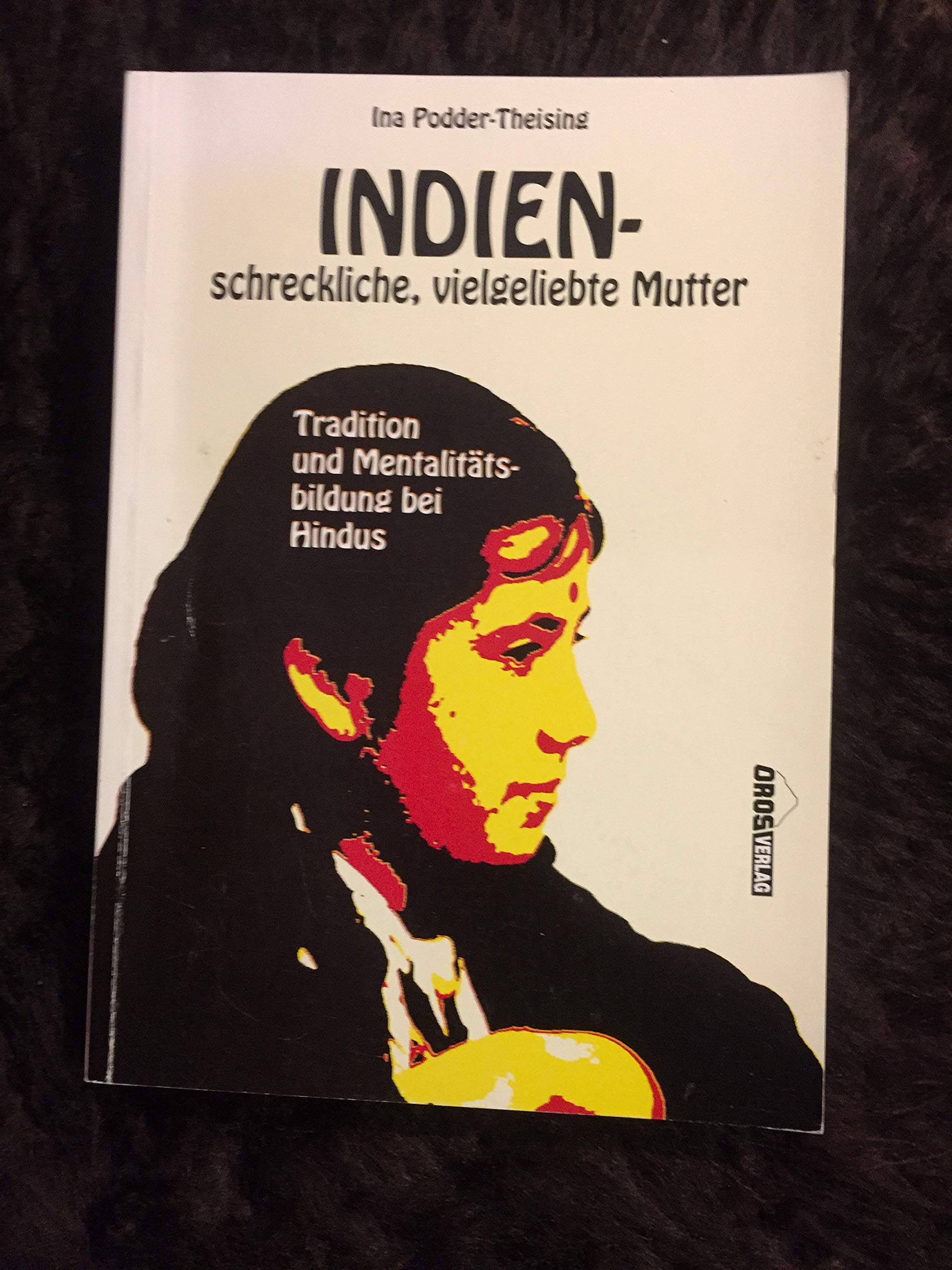 Indien - schreckliche, vielgeliebte Mutter: Tradition und Mentalitätsbildung bei Hindus Religion & Esotericism
