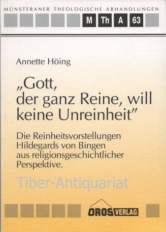 Gott, der ganz Reine, will keine Unreinheit: Die Reinheitsvorstellungen Hildegards von Bingen aus religionsgeschichtlicher Perspektive Religion & Esotericism