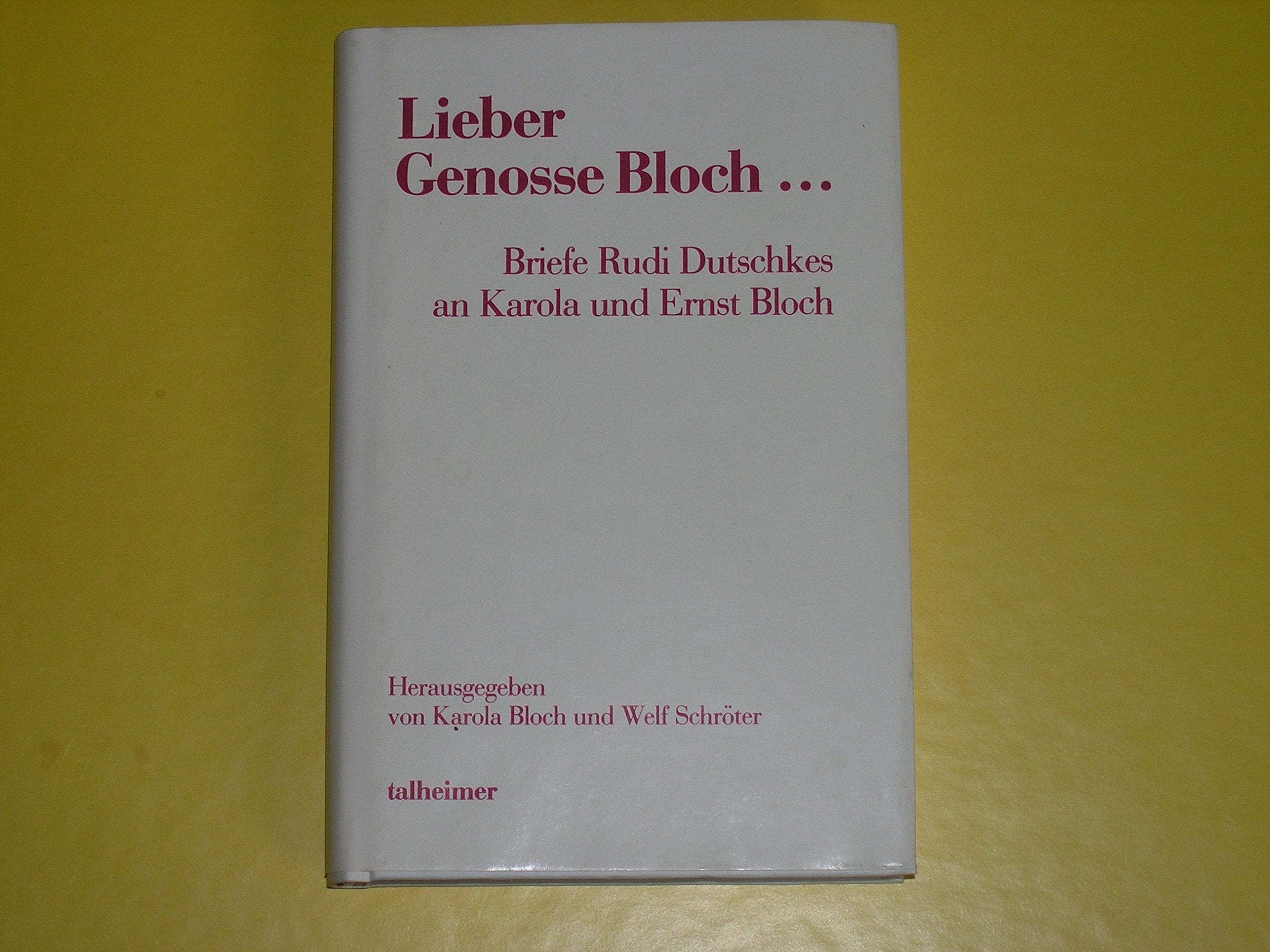 Lieber Genosse Bloch...: Briefe Rudi Dutschkes an Karola und Ernst Bloch (Reihe politische Erfahrung) Politics & History