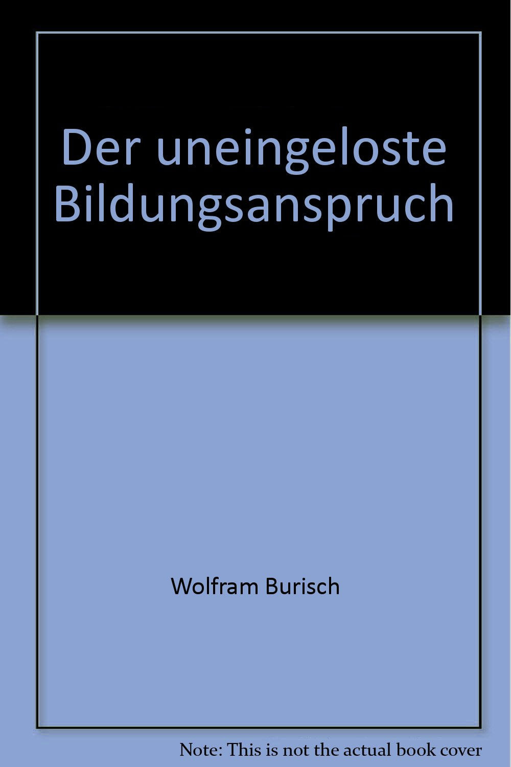Der uneingelöste Bildungsanspruch: Notwendige Erinnerungen an die Zukunft von Hochschule und Studenten (Sammlung kritisches Wissen) Philosophy