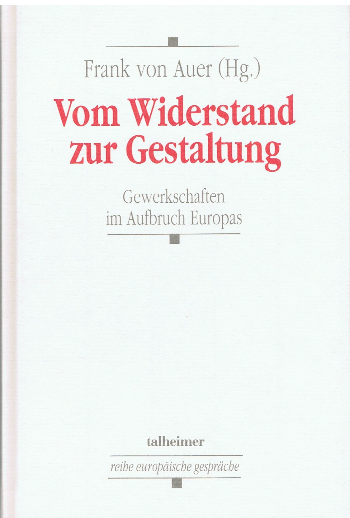Vom Widerstand zur Gestaltung - Gewerkschaften im Aufbruch Europas: Gewerkschaften im Aufbruch Europas. Europäisches Gespräch 1990 (Reihe Europäische Gespräche) Law