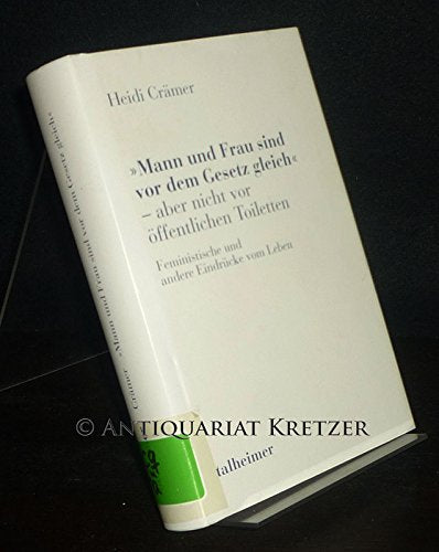 Mann und Frau sind vor dem Gesetz gleich - aber nicht vor öffentlichen Toiletten: Feministische und andere Eindrücke vom Leben: Feministische und ... vom Leben (Reihe politische Erfahrung) Books