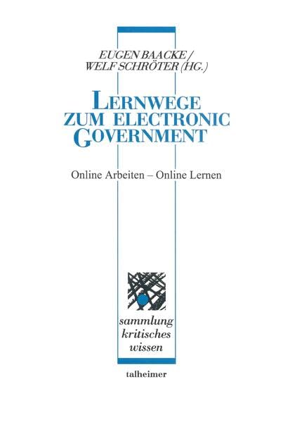 Lernwege zum Electronic Government: Online Arbeiten – Online Lernen (Sammlung kritisches Wissen) Law