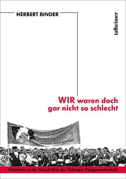 "Wir waren doch gar nicht so schlecht": Stationen in der Geschichte der Tübinger Postgewerkschaft Law