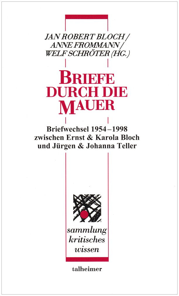 Briefe durch die Mauer: Briefwechsel 1954-1994 zwischen Ernst und Karola Bloch sowie Jürgen und Johanna Teller (Sammlung kritisches Wissen) Philosophy