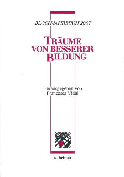 Bloch-Jahrbuch 2007: Träume von besserer Bildung. Anlässlich des 80. Geburtstages von Anne Frommann und des 70. Geburtstages von Jan Robert Bloch (Sammlung kritisches Wissen) Books