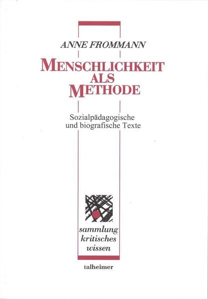Menschlichkeit als Methode: Sozialpädagogische und biografische Texte (Sammlung kritisches Wissen) Social Sciences
