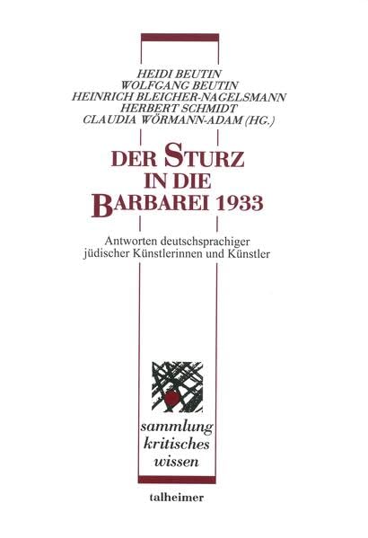 Der Sturz in die Barbarei 1933: Antworten deutschsprachiger jüdischer Künstlerinnen und Künstler (Sammlung kritisches Wissen) Film, Art & Culture