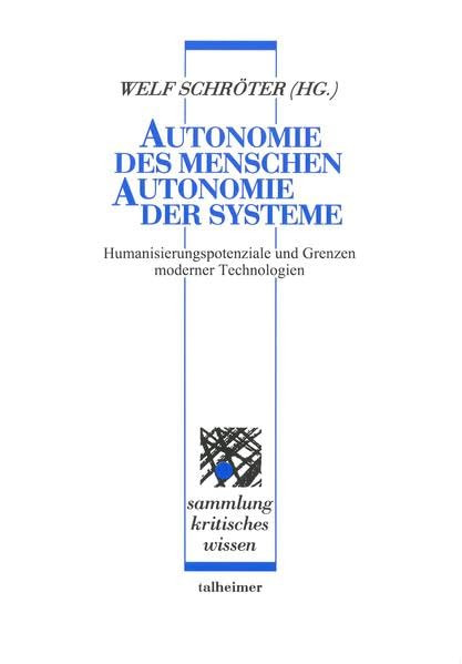 Autonomie des Menschen – Autonomie der Systeme: Humanisierungspotenziale und Grenzen moderner Technologien (Sammlung kritisches Wissen) Law