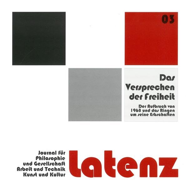 Latenz – Journal für Philosophie und Gesellschaft, Arbeit und Technik, Kunst und Kultur: Die Versprechen der Freiheit – Der Aufbruch von 1968 und das Ringen um seine Erbschaften German history