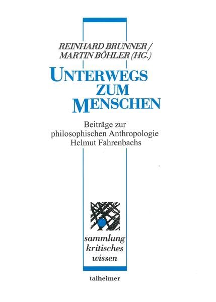 Unterwegs zum Menschen: Beiträge zur philosophischen Anthropologie Helmut Fahrenbachs (Sammlung kritisches Wissen) Philosophy