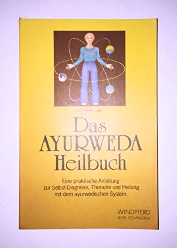 Das Ayurweda-Heilbuch: Eine praktische Anleitung zur Selbstdiagnose, Therapie und Heilung mit dem Ayurweda-System (Reihe Schangrila) Self-help