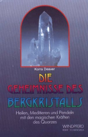 Die Geheimnisse des Bergkristalls: Eine Anleitung zum Gebrauch seiner magischen Kräfte (Reihe Schangrila) Lifestyle