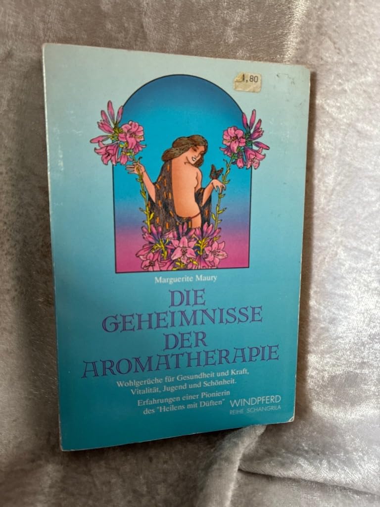 Die Geheimnisse der Aromatherapie: Wohlgerüche für Gesundheit und Kraft, Vitalität, Jugend und Schönheit. Erfahrungen einer Pionierin des "Heilens mit Düften" Health, Nutrition & Fitness
