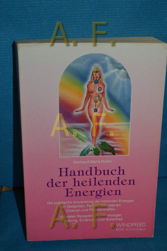 Handbuch der heilenden Energien: Die praktische Anwendung der heilenden Energien von Gedanken, Farben, Edelsteinen, Chakren und Pflanzenkräften. Mit ... für Heilung, Ernährung und Schönheit Religion & Esotericism