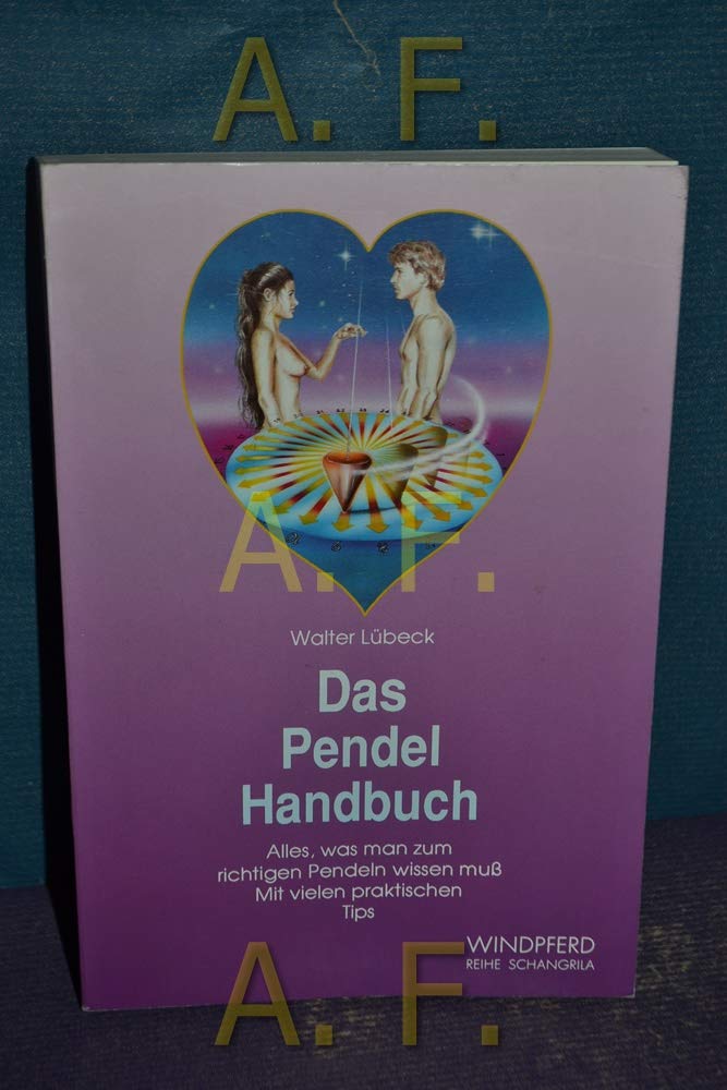 Das Pendel-Handbuch: Alles, was man zum richtigen Pendeln wissen muss. Mit vielen praktischen Tips Religion & Esotericism