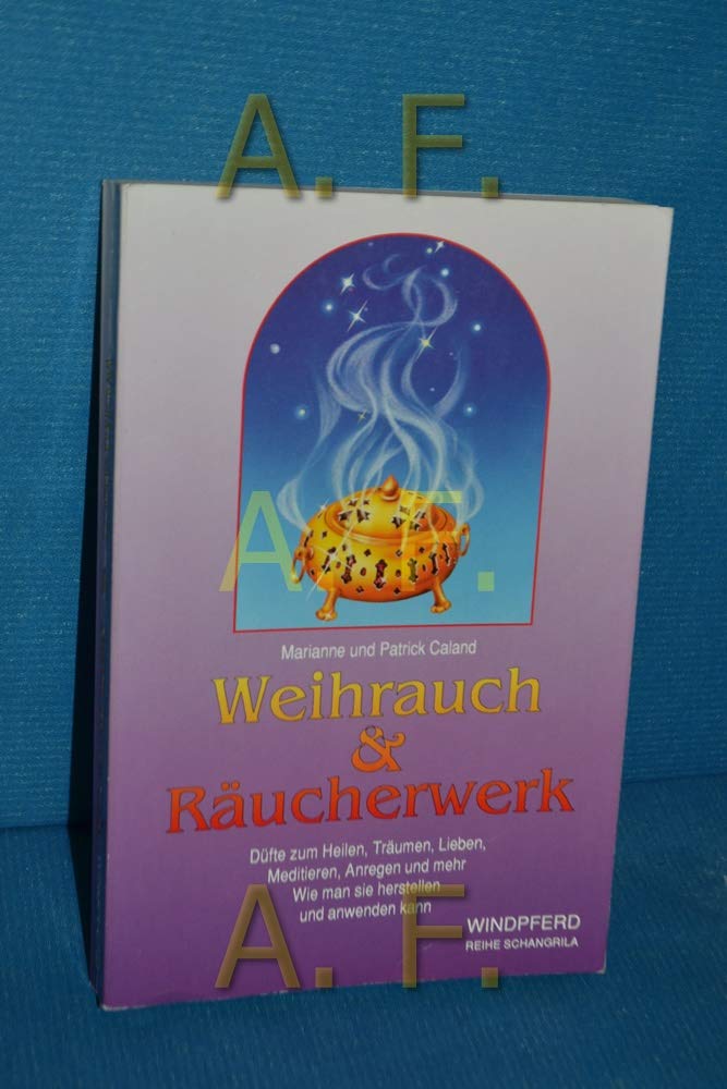 Weihrauch und Räucherwerk: Düfte zum Heilen, Träumen, Lieben, Meditieren, Anregen und mehr. Wie man sie herstellen und anwenden kann (Reihe Schangrila) Health, Nutrition & Fitness