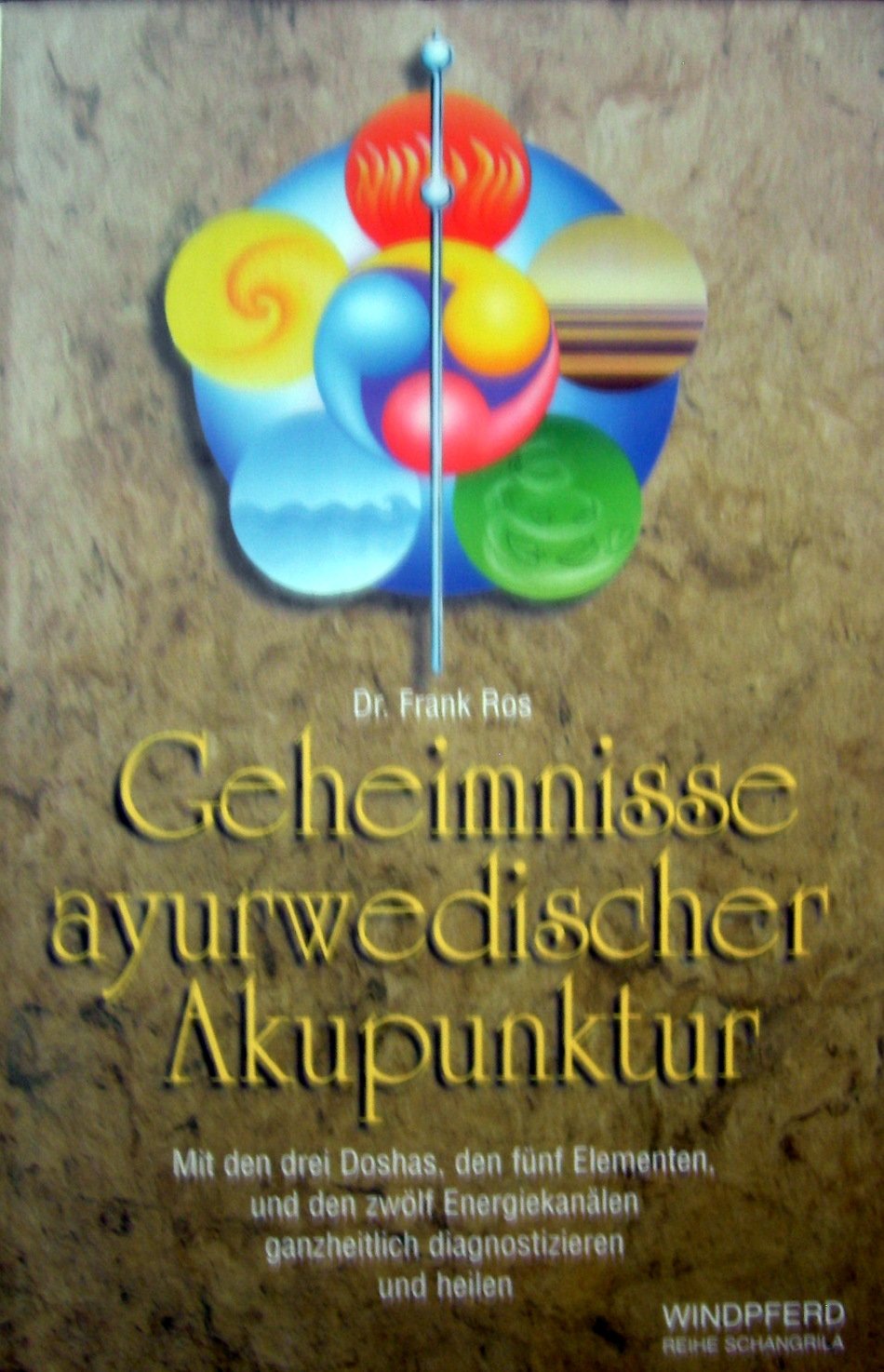 Geheimnisse ayurwedischer Akupunktur: Mit den drei Doshas, den fünf Elementen, und den zwölf Energiekanälen ganzheitlich diagnostizieren und heilen Books