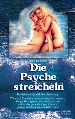 Die Psyche streicheln. Die Geheimnisse zärtlicher Berührung Self-help