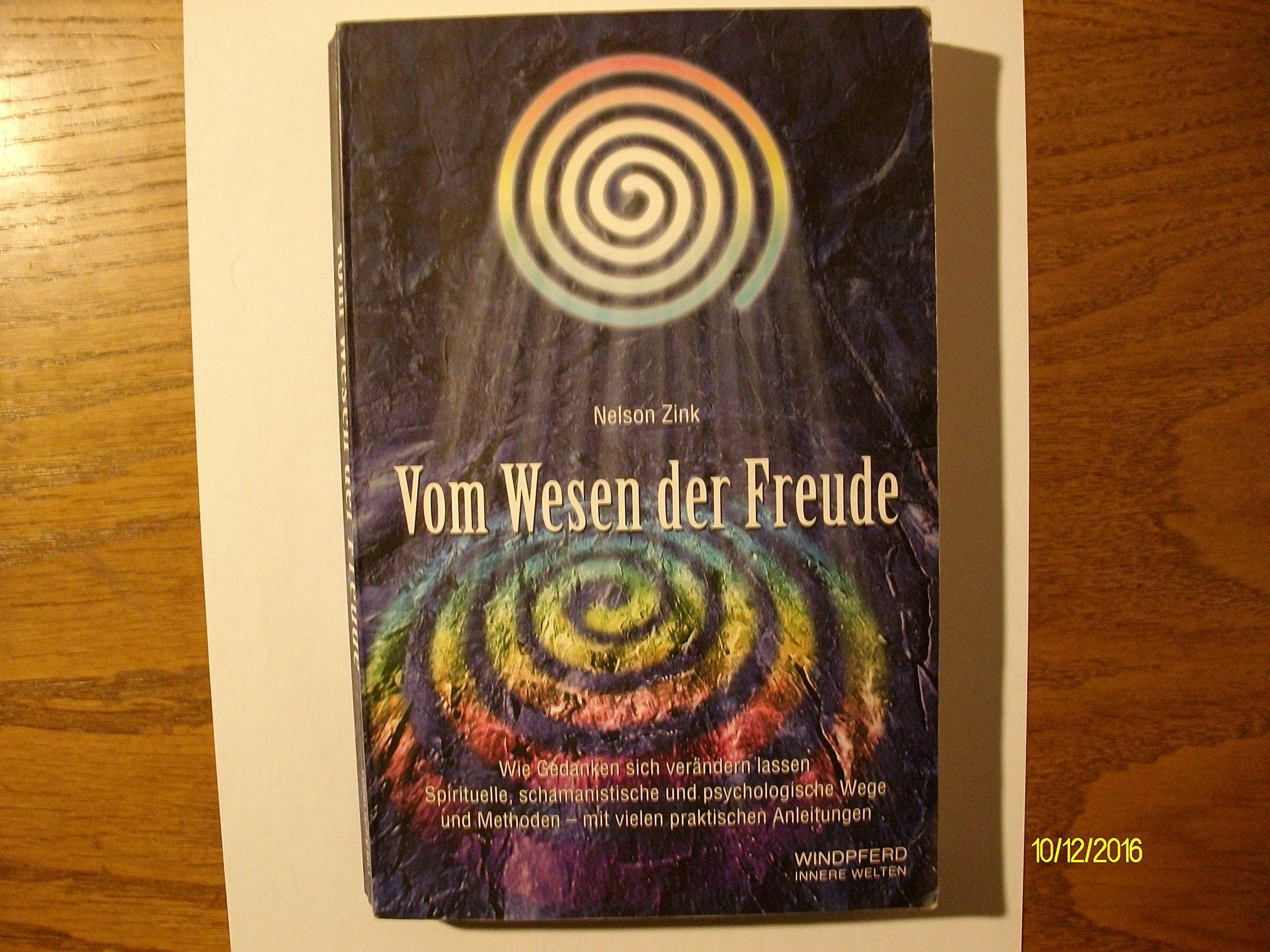 Vom Wesen der Freude: Wie Gedanken sich verändern lassen. Spirituelle, schamanistische und psychologische Wege und Methoden mit vielen praktischen Anleitungen Religion & Esotericism