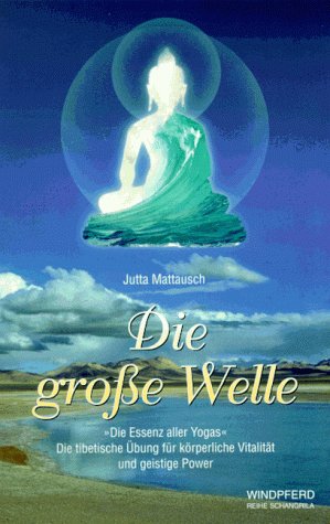 Die grosse Welle: Die Essenz aller Yogas. Die tibetische Übung für körperliche Vitalität und geistige Power Lifestyle
