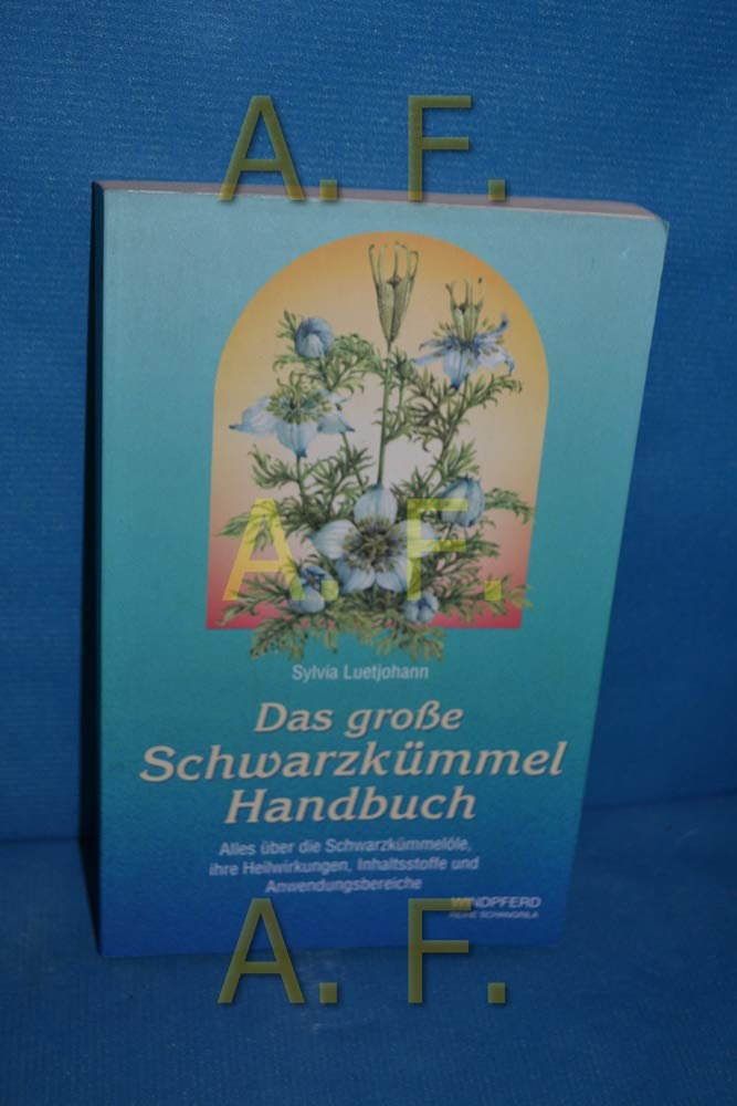 Das grosse Schwarzkümmel-Handbuch: Alles über die Schwarzkümmelöle, ihre Heilwirkungen, Inhaltsstoffe und Anwendungsbereiche Self-help