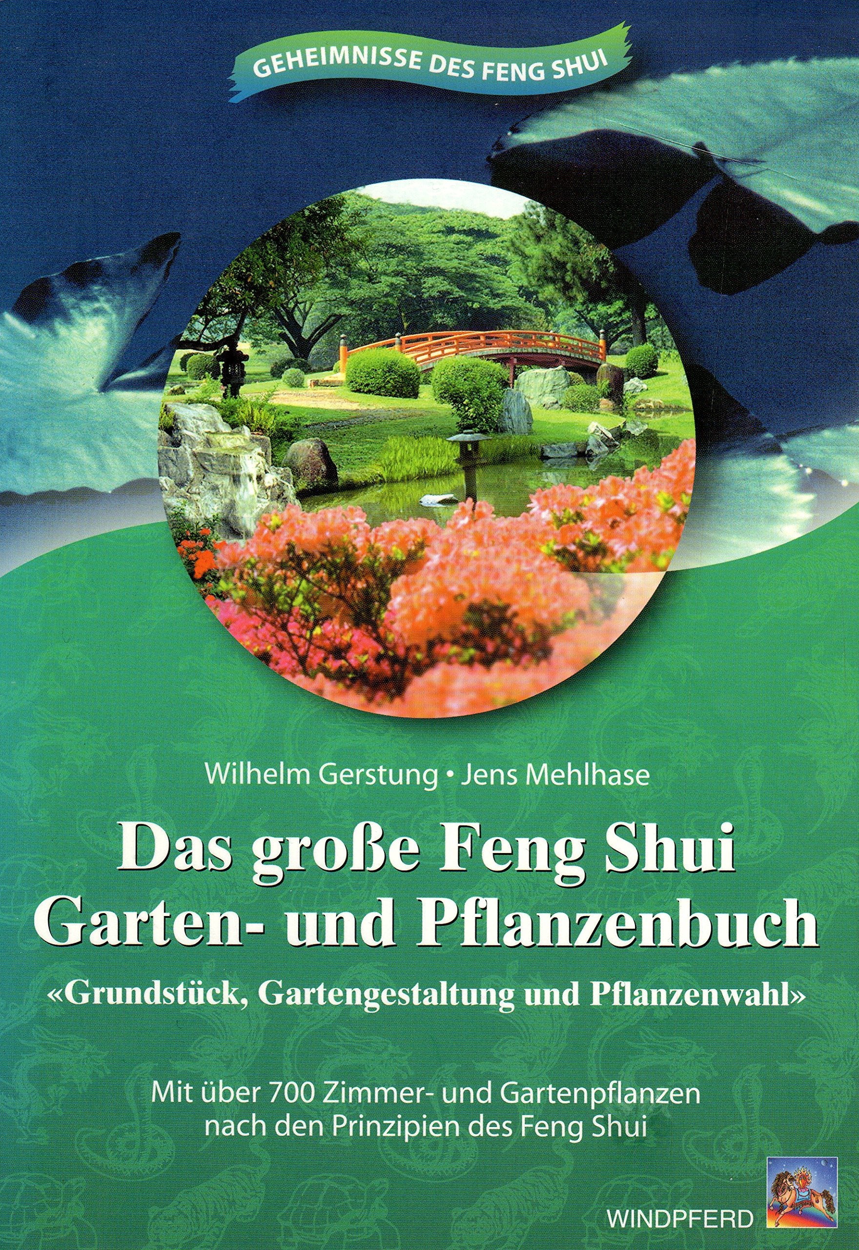 Das grosse Feng Shui Garten- und Pflanzenbuch: Grundstück, Gartengestaltung und Pflanzenwahl. Mit über 700 Zimmer- und Gartenpflanzen nach den ... Über 700 Zimmer- u. Gartenpflanzen Garden & Plants