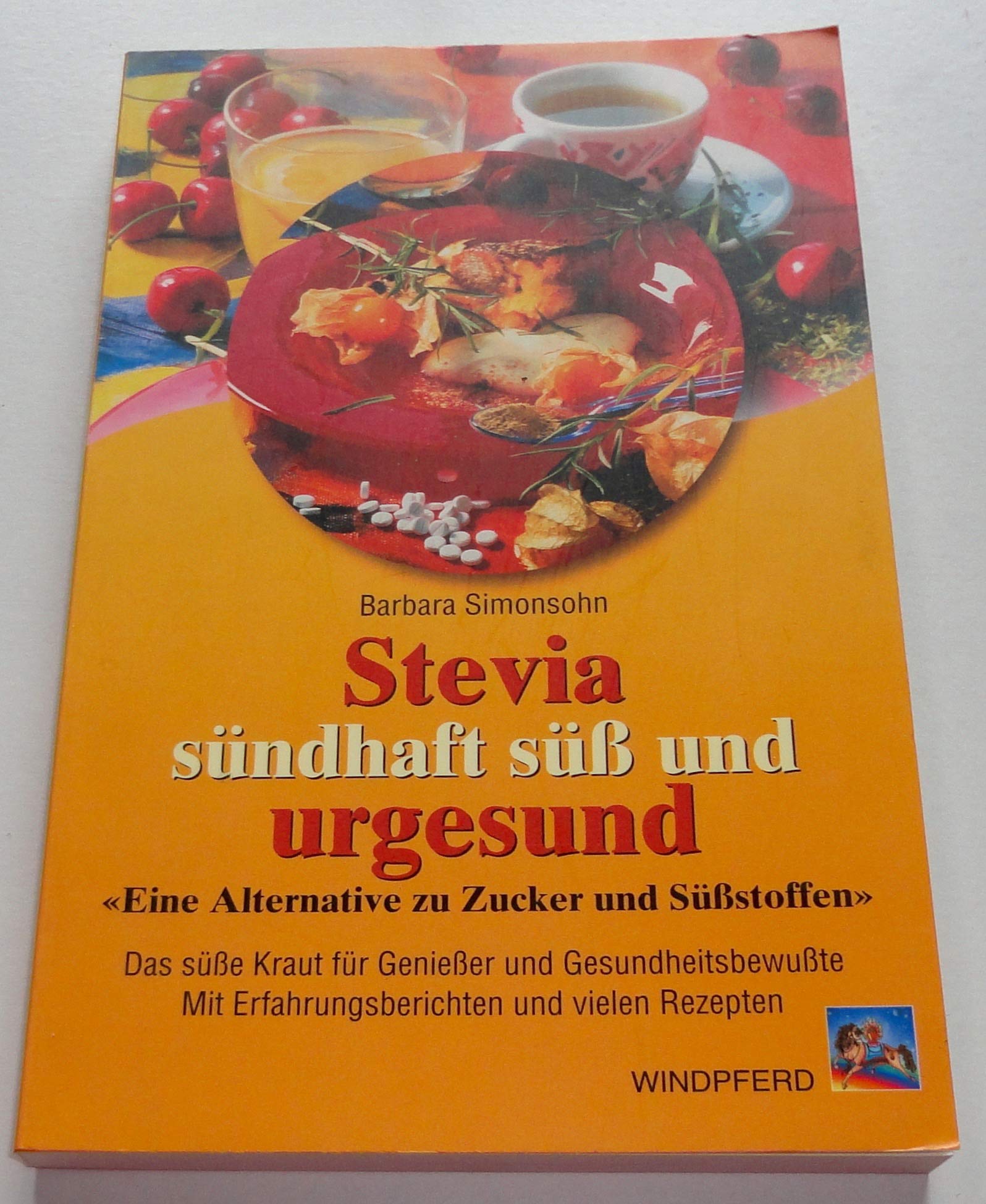 Stevia - sündhaft süss und urgesund: Eine Alternative zu Zucker und Süssstoffen. Das süße Kraut für Genießer und Gesundheitsbewusste. Mit Erfahrungsberichten und vielen Rezepten Health, Nutrition & Fitness
