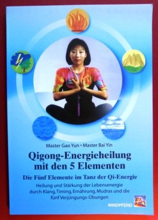 Qi Gong-Energieheilung mit den 5 Elementen: Die fünf Elemente im Tanz der Chi-Energie. Heilung und Stärkung der Lebensenergie durch Klang, Timing, Mudras, Ernährung und die fünf Verjüngungs-Übungen Health, Nutrition & Fitness