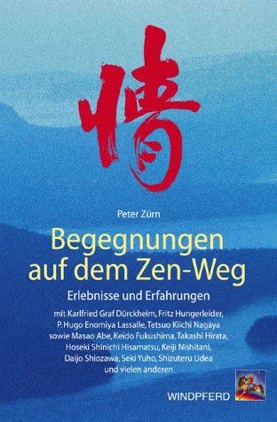 Begegnungen auf dem Zen-Weg: Erlebnisse und Erfahrungen mit Karl Graf Dürckheim, Fritz Hungerleider, P. Hugo Enomiya Lassalle, Tetsuo Kiichi Nagaya ... Hirata, Hoseki Shinichi Hisamatsu u. v. m. Religion & Esotericism