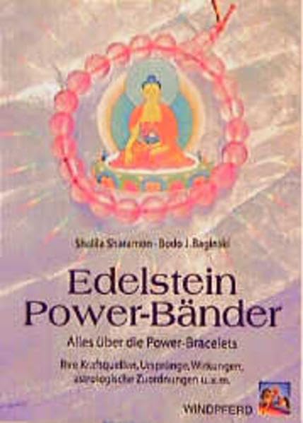 Edelstein Power-Bänder: Alles über die Power-Bracelets. Ihre Kraftquellen, Ursprünge, Wirkungen, astrologische Zuordnungen und vieles mehr Religion & Esotericism