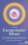 Energetischer Schutz. Wie man sich vor Energieverlust, verunreinigten Energien und unerwünschter Schwingungsresonanzen schützen kann. Mit vielen praktischen Anleitungen Religion & Esotericism