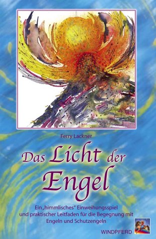 Das Licht der Engel: Ein "himmlisches" Einweihungsspiel und praktischer Leitfaden für die Begegnung mit Engeln und Schutzengeln Religion & Esotericism