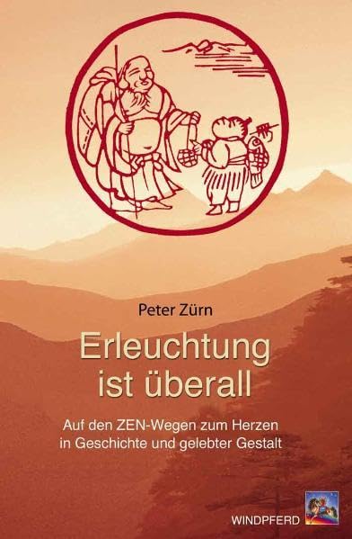 Erleuchtung ist überall. Auf den ZEN-Wegen zum Herzen in Geschichte und gelebter Gestalt Religion & Esotericism