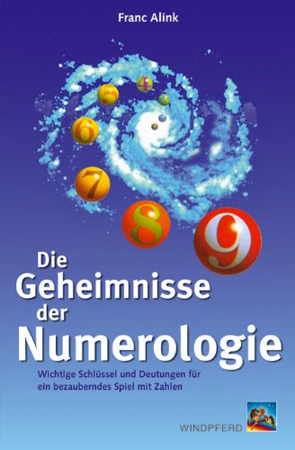 Die Geheimnisse der Numerologie: Wichtige Schlüssel und Deutungen für ein bezauberndes Spiel mit Zahlen: Wichtige Schlüssel und umfassende Deutungen ... Lebens. Ein faszinierendes Spiel mit Zahlen Religion & Esotericism