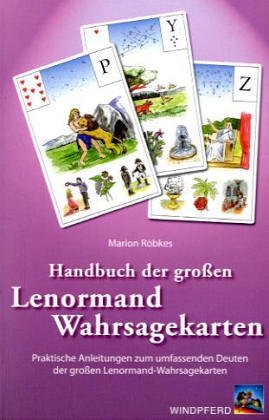 Handbuch der grossen Lenormand-Wahrsagekarten: Praktische Anleitungen zum umfassenden Deuten der großen Lenormand-Wahrsagekarten Religion & Esotericism