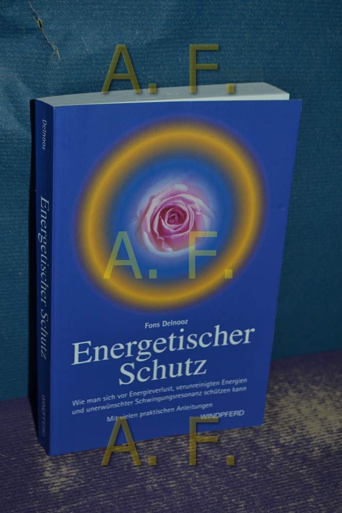 Energetischer Schutz: Wie man sich vor Energieverlust, verunreinigenden Energien und unerwünschter Schwingungsresonanz schützen kann Religion & Esotericism