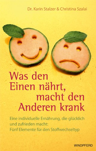 Was den Einen nährt, macht den Anderen krank: Eine individuelle Ernährung, die glücklich und zufrieden macht: Fünf Elemente für den Stoffwechseltyp Medicine