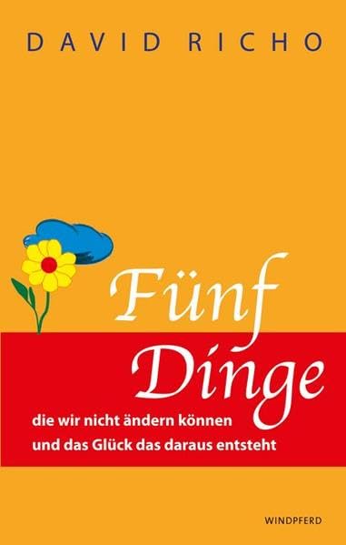 Fünf Dinge die wir nicht ändern können: Und das Glück das daraus entsteht Psychology