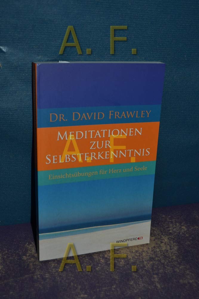 Meditationen zur Selbsterkenntnis: Einsichtsübungen für Herz und Seele Business, Finance & Career